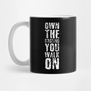 Own The Ground You Walk On Mug